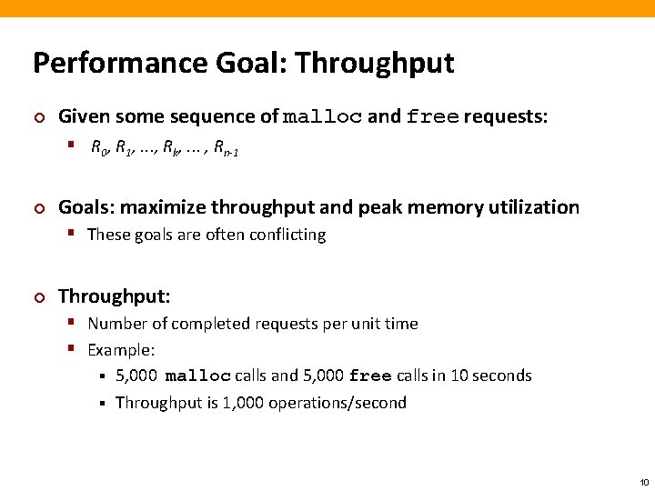 Performance Goal: Throughput ¢ Given some sequence of malloc and free requests: § R