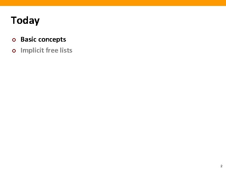 Today ¢ ¢ Basic concepts Implicit free lists 2 