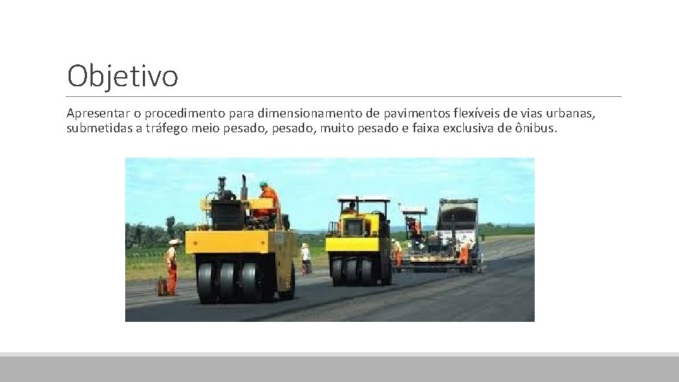 Objetivo Apresentar o procedimento para dimensionamento de pavimentos flexíveis de vias urbanas, submetidas a