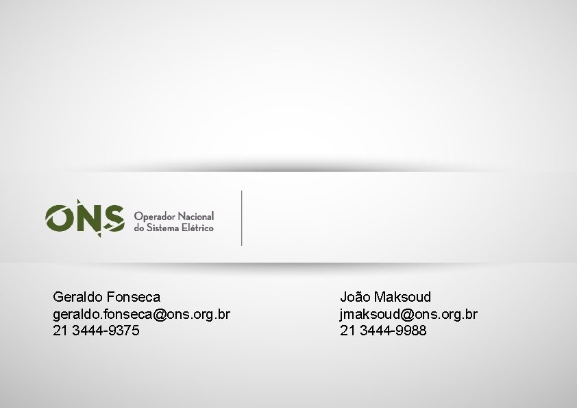 Geraldo Fonseca geraldo. fonseca@ons. org. br 21 3444 -9375 João Maksoud jmaksoud@ons. org. br