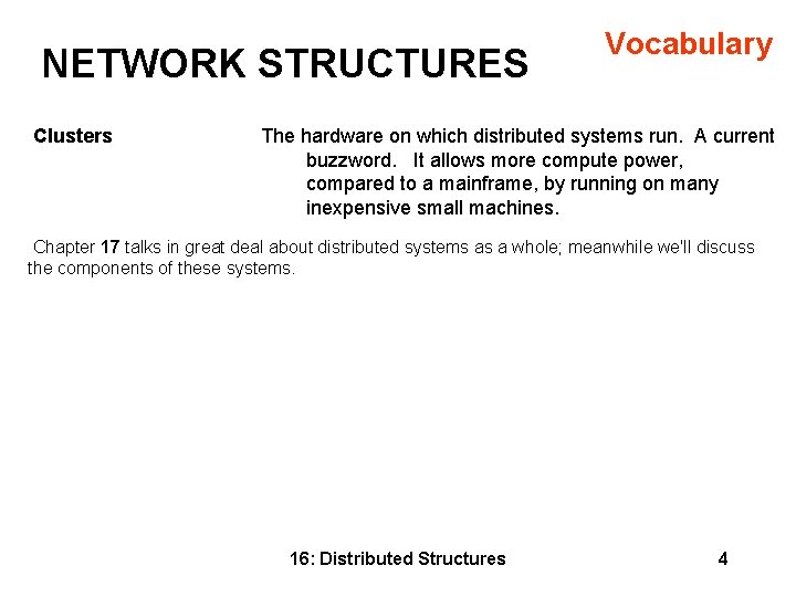 NETWORK STRUCTURES Clusters Vocabulary The hardware on which distributed systems run. A current buzzword. NETWORK STRUCTURES Clusters Vocabulary The hardware on which distributed systems run. A current buzzword.