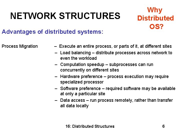NETWORK STRUCTURES Advantages of distributed systems: Process Migration Why Distributed OS? – Execute an