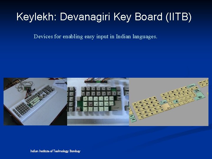 Keylekh: Devanagiri Key Board (IITB) Devices for enabling easy input in Indian languages. Indian