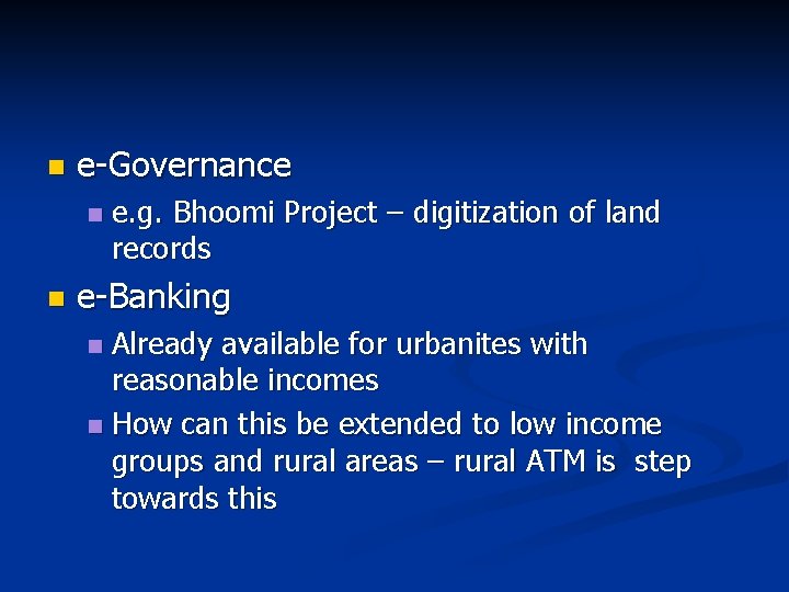 n e-Governance n n e. g. Bhoomi Project – digitization of land records e-Banking