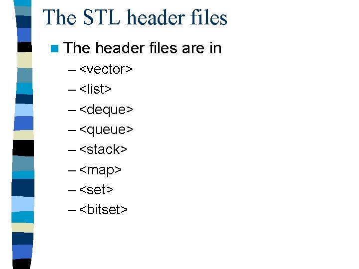 The STL header files n The header files are in – <vector> – <list>