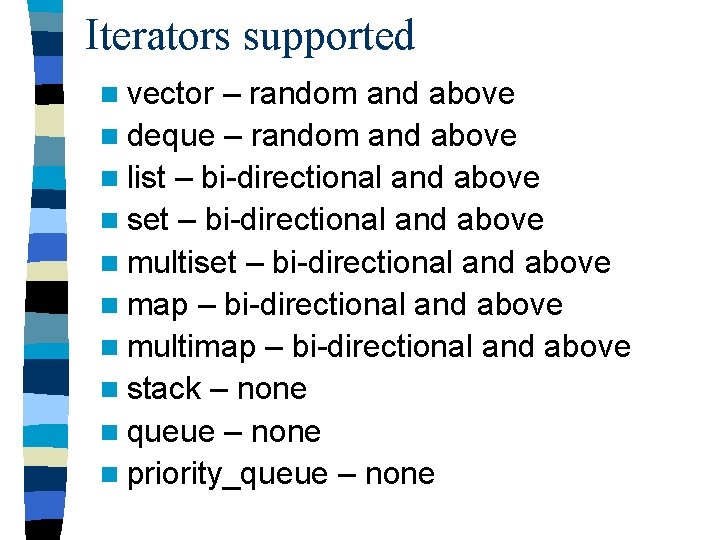 Iterators supported n vector – random and above n deque – random and above