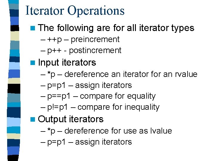 Iterator Operations n The following are for all iterator types – ++p – preincrement