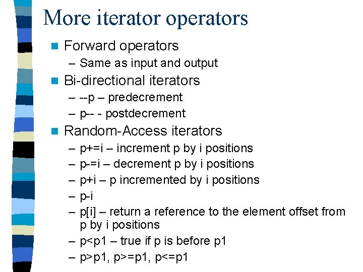 More iterator operators n Forward operators – Same as input and output n Bi-directional