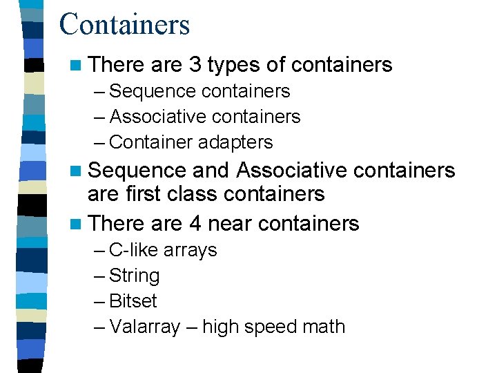 Containers n There are 3 types of containers – Sequence containers – Associative containers