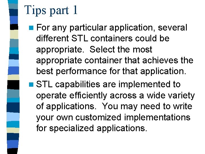 Tips part 1 n For any particular application, several different STL containers could be