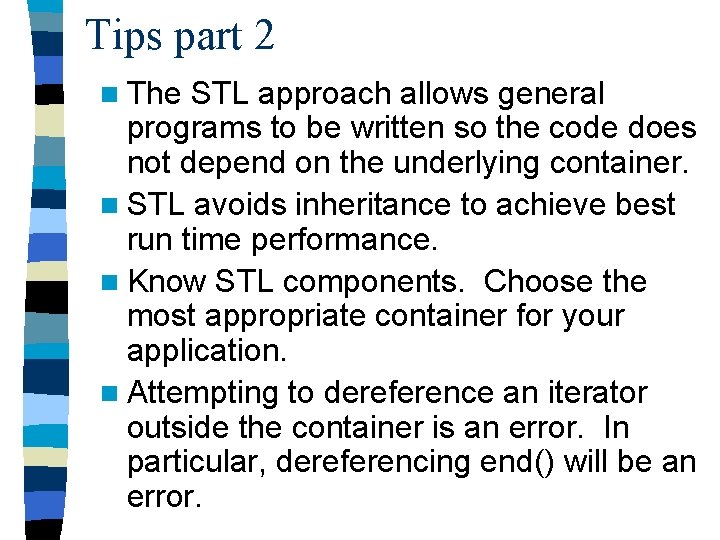 Tips part 2 n The STL approach allows general programs to be written so