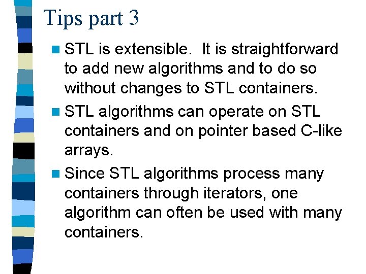 Tips part 3 n STL is extensible. It is straightforward to add new algorithms
