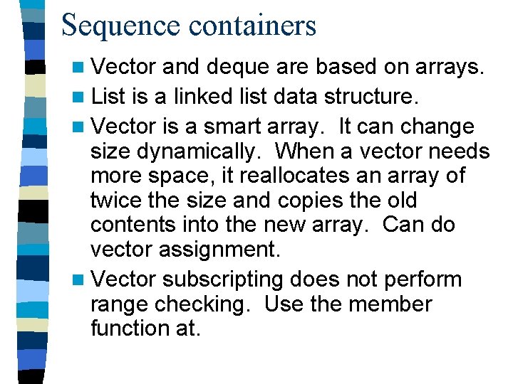 Sequence containers n Vector and deque are based on arrays. n List is a