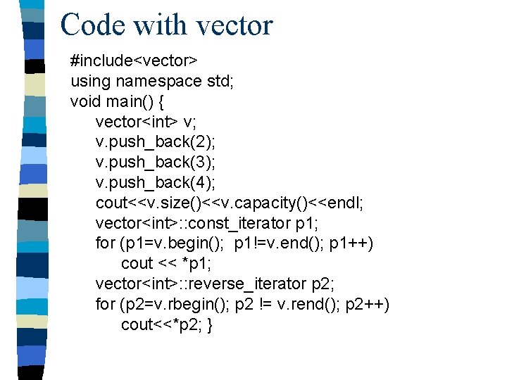 Code with vector #include<vector> using namespace std; void main() { vector<int> v; v. push_back(2);
