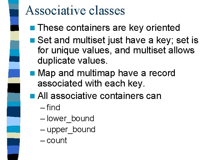 Associative classes n These containers are key oriented n Set and multiset just have