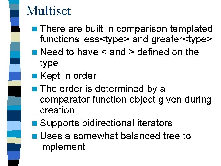 Multiset n There are built in comparison templated functions less<type> and greater<type> n Need