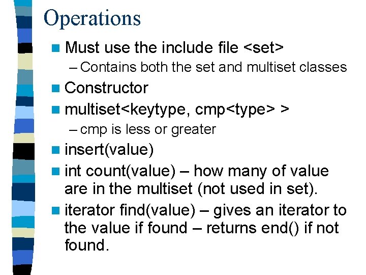 Operations n Must use the include file <set> – Contains both the set and