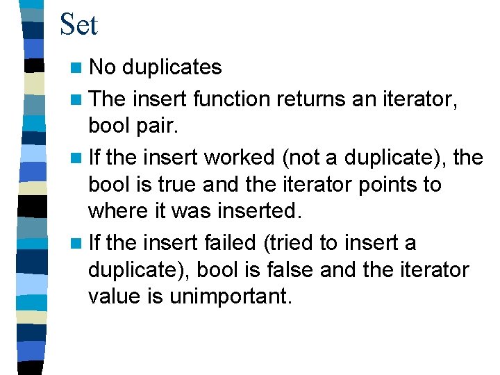 Set n No duplicates n The insert function returns an iterator, bool pair. n