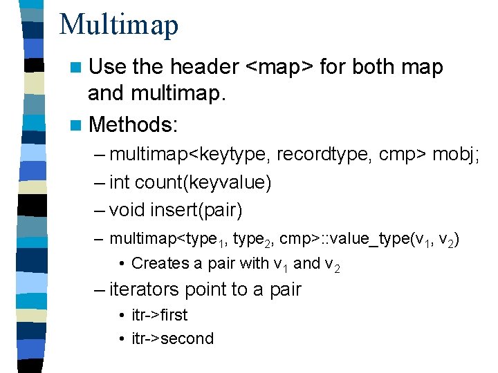 Multimap n Use the header <map> for both map and multimap. n Methods: –