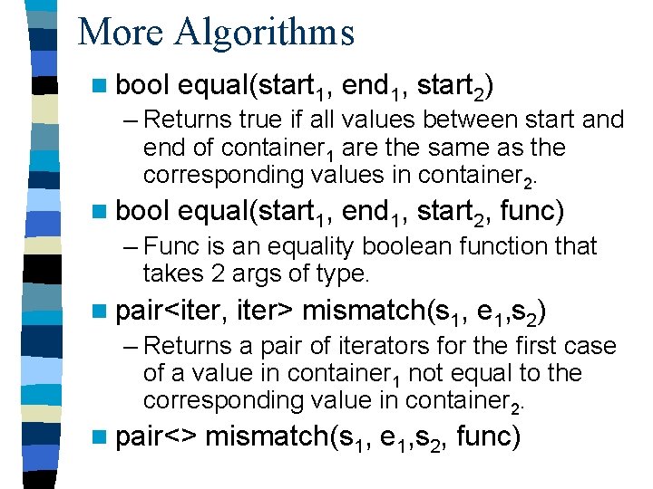More Algorithms n bool equal(start 1, end 1, start 2) – Returns true if