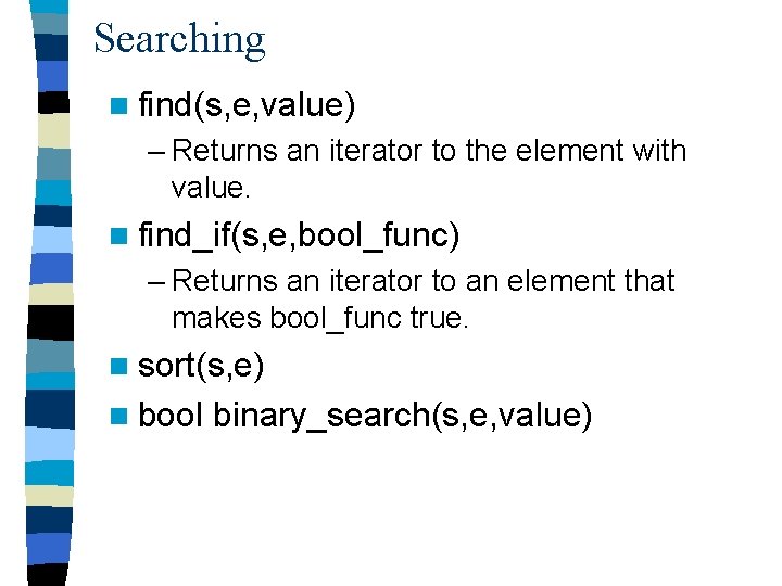 Searching n find(s, e, value) – Returns an iterator to the element with value.