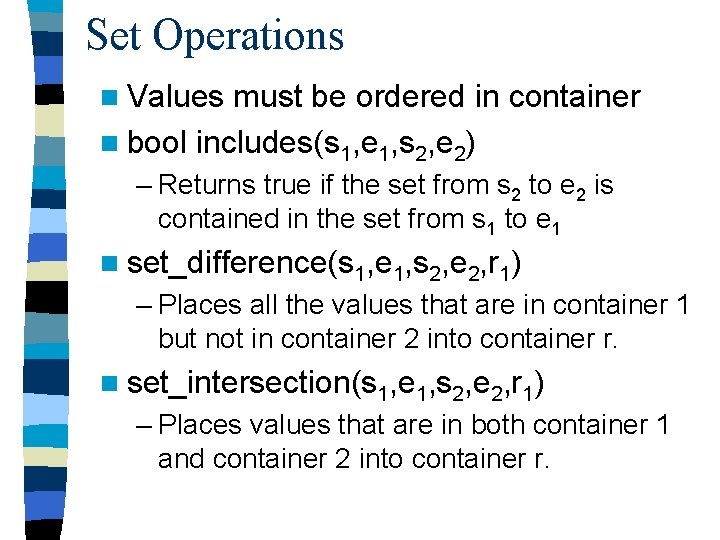 Set Operations n Values must be ordered in container n bool includes(s 1, e