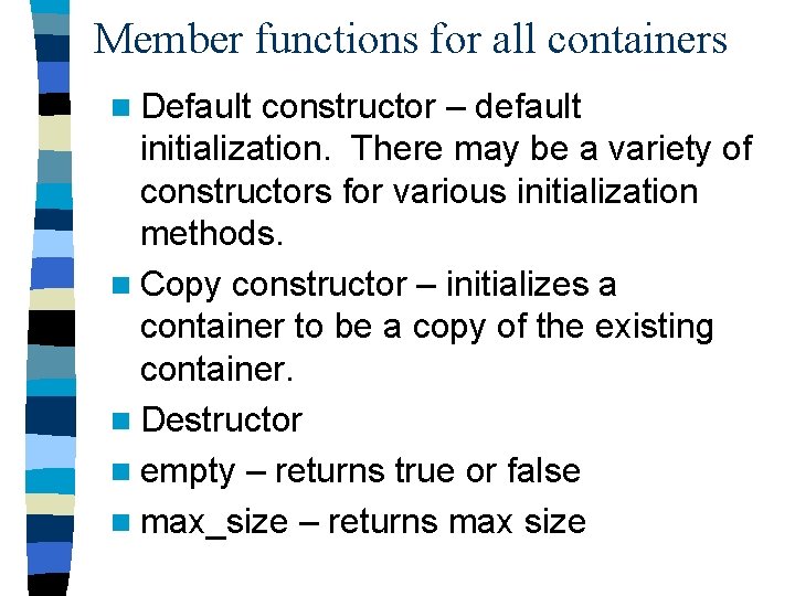 Member functions for all containers n Default constructor – default initialization. There may be