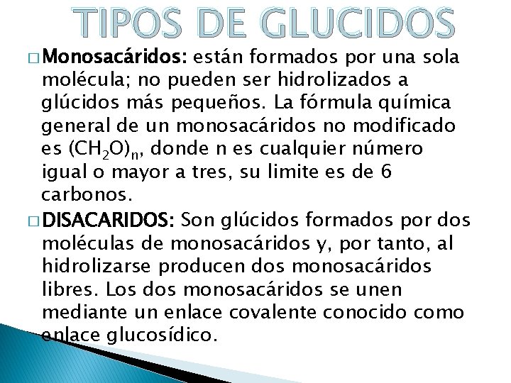 TIPOS DE GLUCIDOS � Monosacáridos: están formados por una sola molécula; no pueden ser