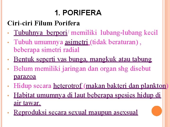 1. PORIFERA Ciri-ciri Filum Porifera • Tubuhnya berpori/ memiliki lubang-lubang kecil • Tubuh umumnya