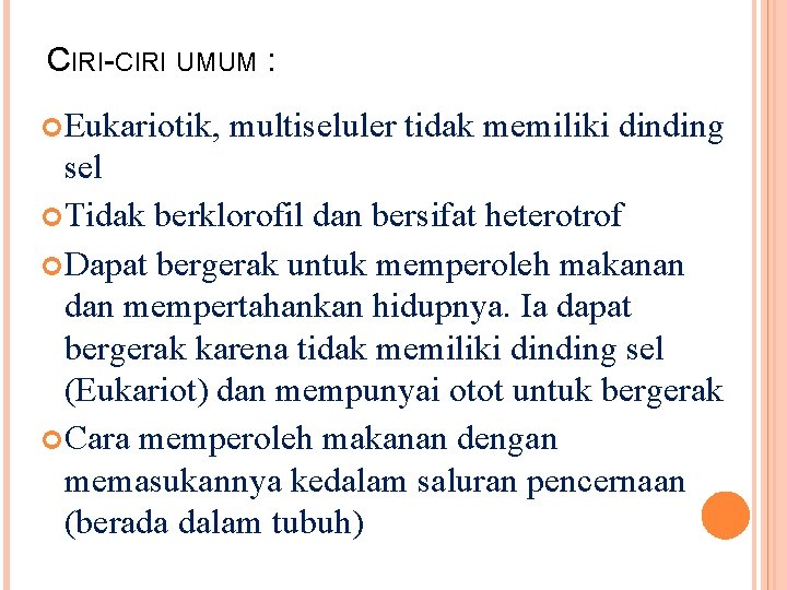 CIRI-CIRI UMUM : Eukariotik, multiseluler tidak memiliki dinding sel Tidak berklorofil dan bersifat heterotrof
