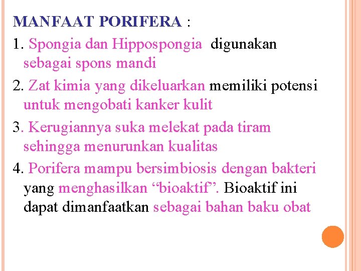 MANFAAT PORIFERA : 1. Spongia dan Hippospongia digunakan sebagai spons mandi 2. Zat kimia