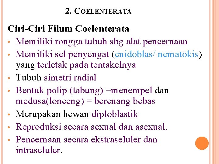 2. COELENTERATA Ciri-Ciri Filum Coelenterata • Memiliki rongga tubuh sbg alat pencernaan • Memiliki