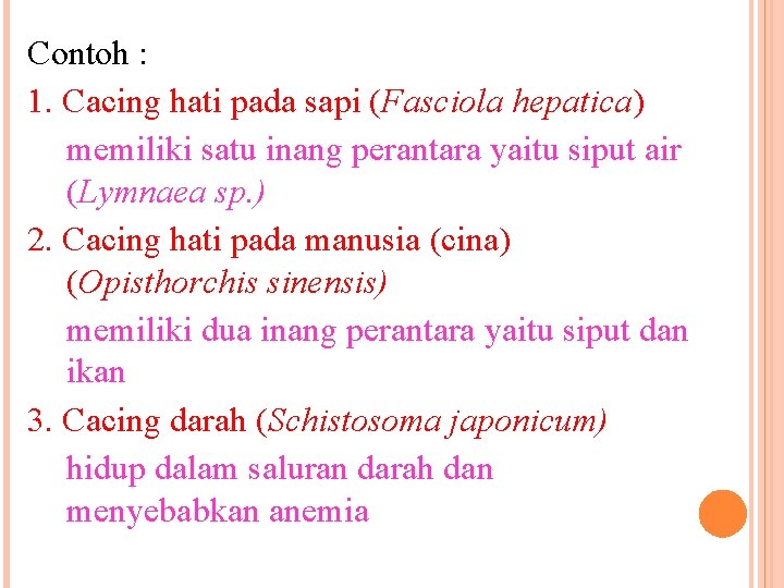 Contoh : 1. Cacing hati pada sapi (Fasciola hepatica) memiliki satu inang perantara yaitu