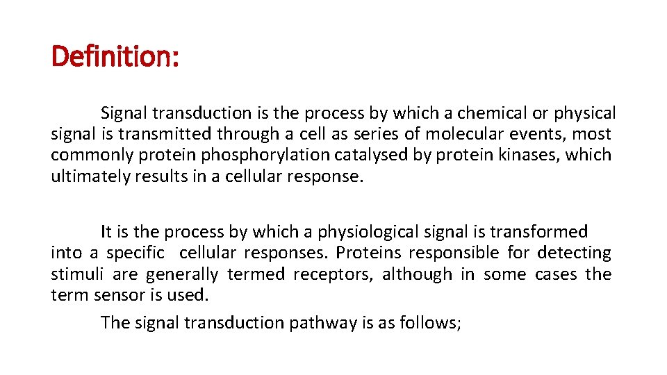 Definition: Signal transduction is the process by which a chemical or physical signal is