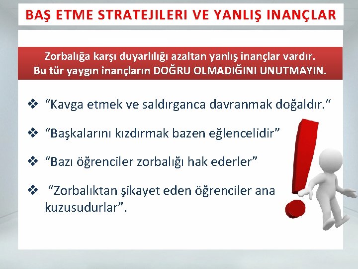 BAŞ ETME STRATEJILERI VE YANLIŞ INANÇLAR Zorbalığa karşı duyarlılığı azaltan yanlış inançlar vardır. Bu