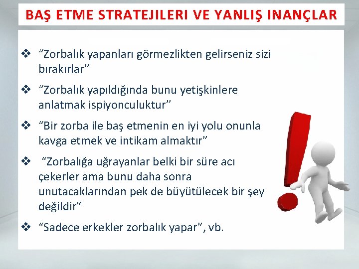 BAŞ ETME STRATEJILERI VE YANLIŞ INANÇLAR v “Zorbalık yapanları görmezlikten gelirseniz sizi bırakırlar” v