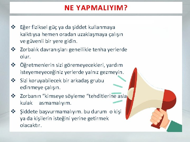 NE YAPMALIYIM? v Eğer fiziksel güç ya da şiddet kullanmaya kalktıysa hemen oradan uzaklaşmaya