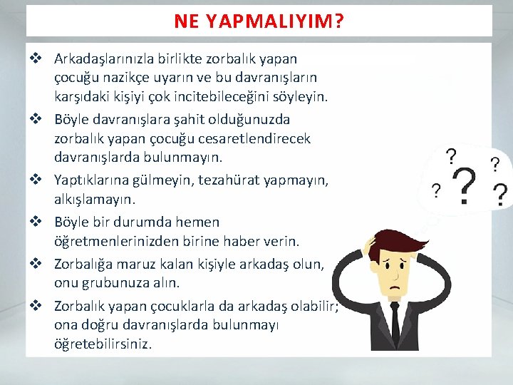 NE YAPMALIYIM? v Arkadaşlarınızla birlikte zorbalık yapan çocuğu nazikçe uyarın ve bu davranışların karşıdaki