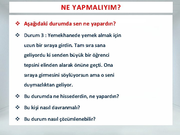 NE YAPMALIYIM? v Aşağıdaki durumda sen ne yapardın? v Durum 3 : Yemekhanede yemek