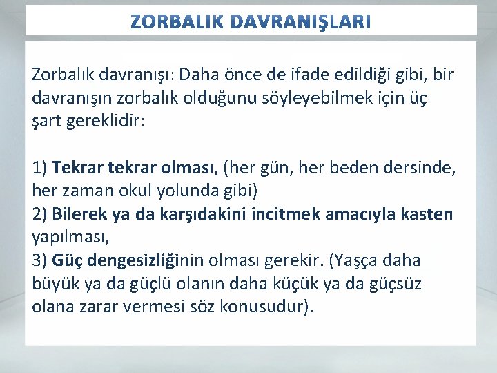 Zorbalık davranışı: Daha önce de ifade edildiği gibi, bir davranışın zorbalık olduğunu söyleyebilmek için