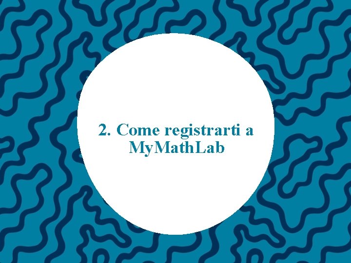 2. Come registrarti a My. Math. Lab 