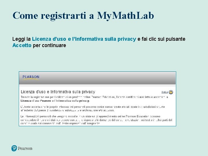 Come registrarti a My. Math. Lab Leggi la Licenza d’uso e l’Informativa sulla privacy