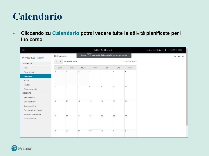 Calendario • Cliccando su Calendario potrai vedere tutte le attività pianificate per il tuo