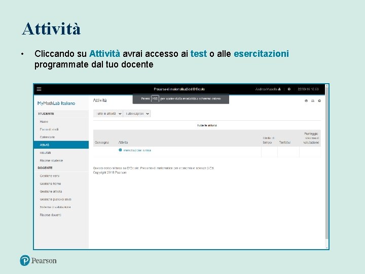 Attività • Cliccando su Attività avrai accesso ai test o alle esercitazioni programmate dal