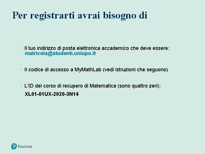 Per registrarti avrai bisogno di § Il tuo indirizzo di posta elettronica accademico che