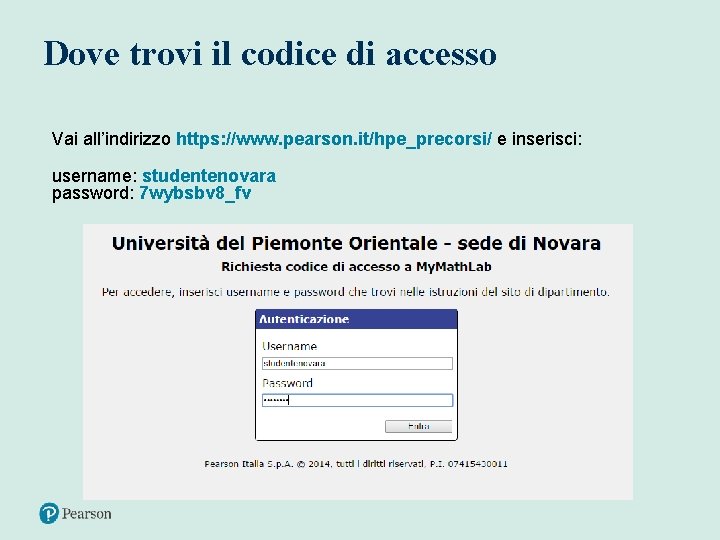 Dove trovi il codice di accesso Vai all’indirizzo https: //www. pearson. it/hpe_precorsi/ e inserisci: