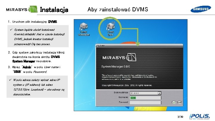 Instalacja Aby zainstalować DVMS 1. Uruchom plik instalacyjny DVMS. ü System będzie chciał instalować