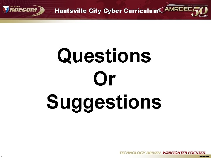 Huntsville City Cyber Curriculum Questions Or Suggestions 9 UNCLASSIFIED File. Name. pptx 