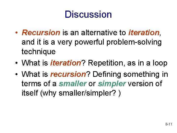 Discussion • Recursion is an alternative to iteration, and it is a very powerful