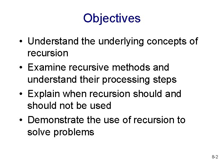 Objectives • Understand the underlying concepts of recursion • Examine recursive methods and understand